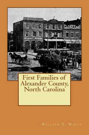 First Families of Alexander County, North Carolina de William E. White