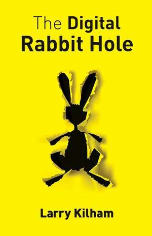 The Digital Rabbit Hole de Larry Kilham