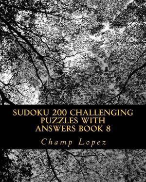 Sudoku 200 Challenging Puzzles with Answers Book 8 de Champ Lopez