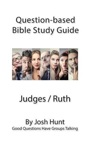 Question-Based Bible Study Guide -- Judges / Ruth de Josh Hunt