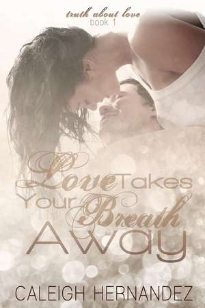 Love Takes Your Breath Away de Caleigh Hernandez