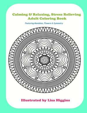 Calming & Relaxing Stress Relieving Adult Coloring in Book de Miss Lisa Higgins