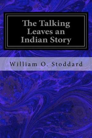 The Talking Leaves an Indian Story de Stoddard, William O.