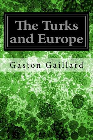 The Turks and Europe de Gaston Gaillard