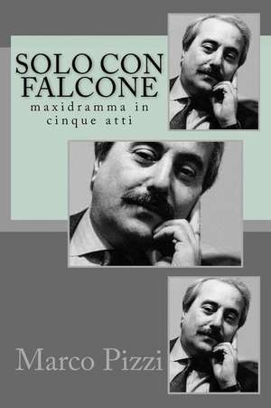 Solo Con Falcone de Marco Pizzi