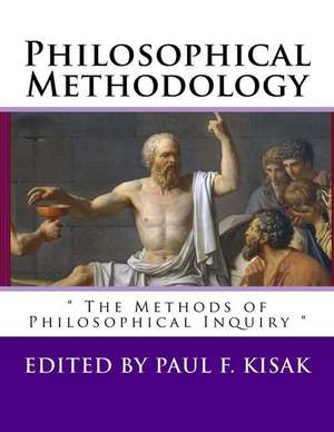 Philosophical Methodology de Edited by Paul F. Kisak