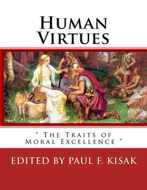 Human Virtues de Edited by Paul F. Kisak