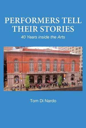 Performers Tell Their Stories de Tom Di Nardo