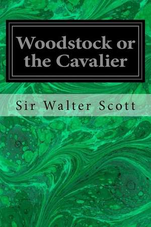 Woodstock or the Cavalier de Sir Walter Scott