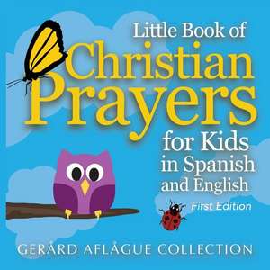 Little Book of Christian Prayers for Kids in Spanish and English de Gerard Aflague