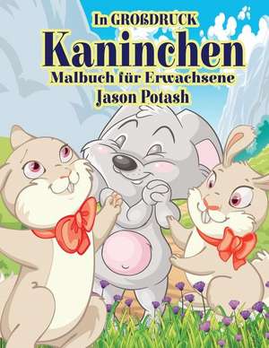 Kaninchen Malbuch Fur Erwachsene ( in Grobdruck ) de Jason Potash