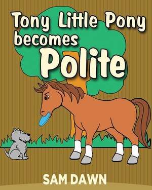 Tony Little Pony Becomes Polite de Sam Dawn