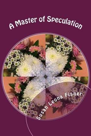 A Master of Speculation de Mrs Susan Leona Fisher