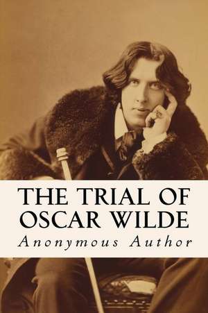 The Trial of Oscar Wilde de Anonymous Author