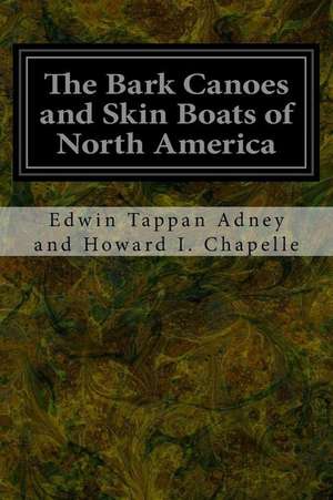 The Bark Canoes and Skin Boats of North America de Edwin Tappan Adney a. Howard I. Chapelle