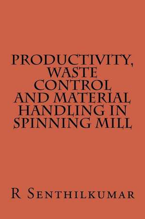 Productivity, Wate Control and Material Handling in Spining Mill de R. Senthilkumar