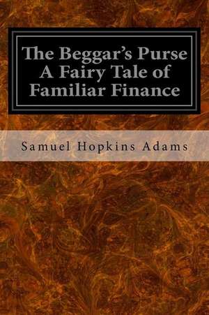 The Beggar's Purse a Fairy Tale of Familiar Finance de Samuel Hopkins Adams