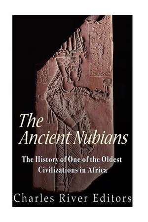 The Ancient Nubians de Charles River Editors