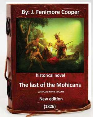 The Last of the Mohicans.(1826) Historical Novel ( New Edition ) de J. Fenimore Cooper