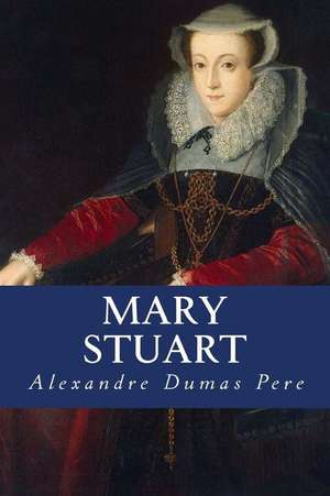 Mary Stuart de Alexandre Dumas Pere