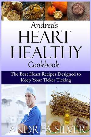 Andrea's Heart Healthy Cookbook de Andrea Silver