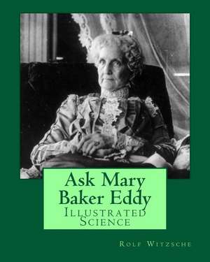 Ask Mary Baker Eddy de Rolf A. F. Witzsche