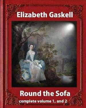 Round the Sofa (1859), by Elizabeth Gaskell Complete Volume 1, and 2 de Elizabeth Cleghorn Gaskell