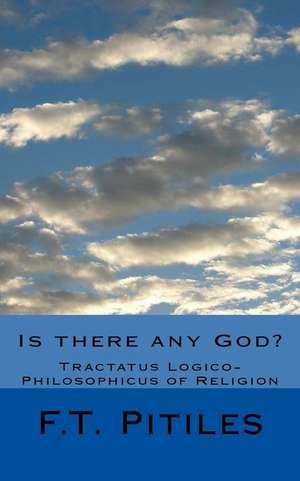 Is There Any God? Tractatus Logico-Philosophicus of Religion de F. T. Pitiles