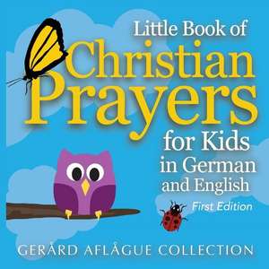 Little Book of Christian Prayers for Kids in German and English de Gerard V. Aflague