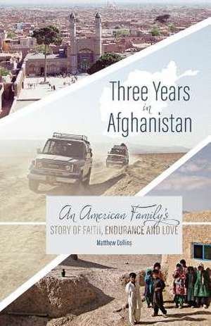 Three Years in Afghanistan de Matthew Collins