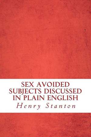 Sex Avoided Subjects Discussed in Plain English de Henry Stanton