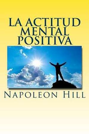 La Actitud Mental Positiva de Napoleon Hill