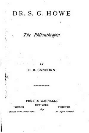 Dr. S.G. Howe, the Philanthropist de F. B. Sanborn