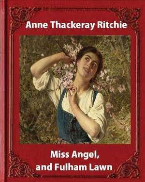 Miss Angel, and Fulham Lawn(1875), by Miss Thackeray a Novel de Miss Thackeray