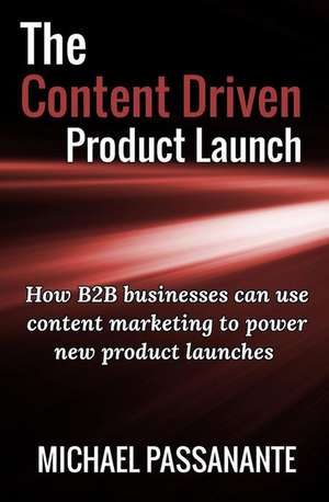 The Content Driven Product Launch de Michael Passanante