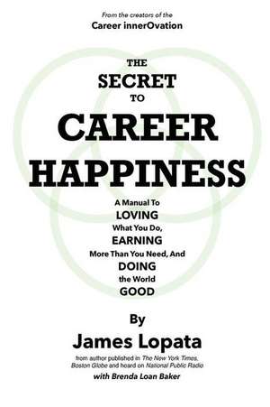 The Secret to Career Happiness de James Lopata