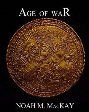 Age of War de Noah M. MacKay