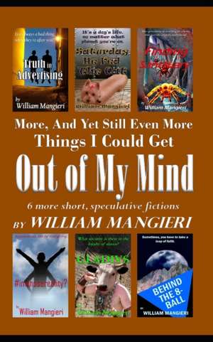 More, and Yet Still Even More Things I Could Get Out of My Mind de William Mangieri