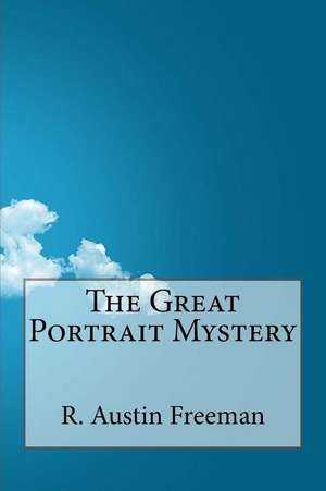 The Great Portrait Mystery de R. Austin Freeman