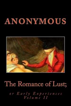 The Romance of Lust; Or Early Experiences Volume II de Anonymous