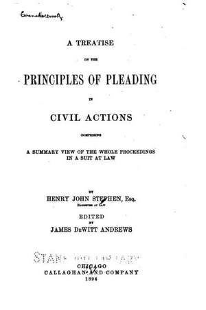 A Treatise on the Principles of Pleading in Civil Actions de Stephen, Henry John