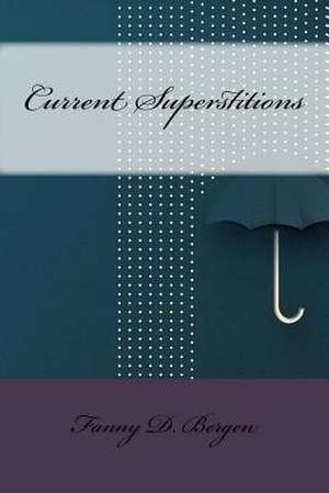Current Superstitions de Fanny D. Bergen