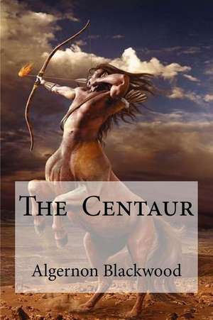 The Centaur de Algernon Blackwood