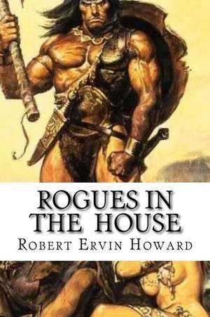 Rogues in the House de Robert Ervin Howard