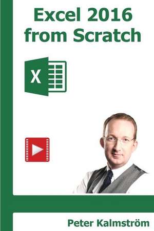 Excel 2016 from Scratch, Black and White de Peter Kalmstrom