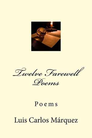 Twelve Farewell Poems de Luis Carlos Marquez