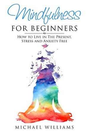 Mindfulness for Beginners de Michael Williams