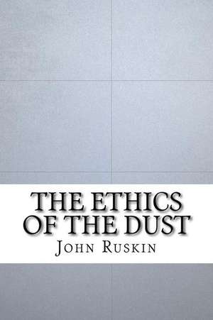 The Ethics of the Dust de John Ruskin