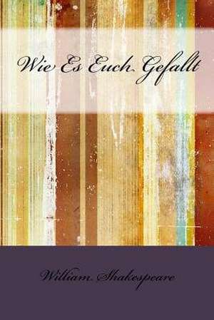 Wie Es Euch Gefallt de William Shakespeare