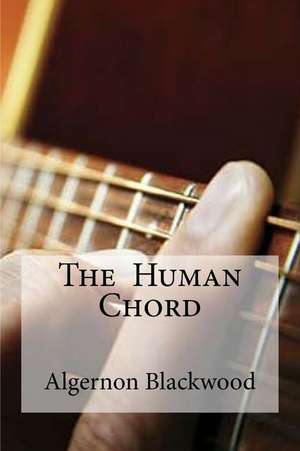 The Human Chord de Algernon Blackwood